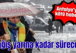 Antalya’ya kötü haber! Yağış yarına kadar sürecek