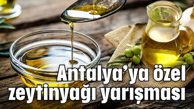 Antalya’ya özel zeytinyağı yarışması