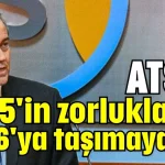 ATSO, 2025'in zorluklarını 2026'ya taşımayacak