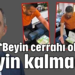 “Beyin cerrahı olarak beyin kalmadı”
