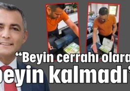“Beyin cerrahı olarak beyin kalmadı”