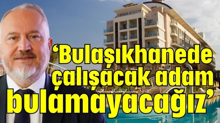 ‘Bulaşıkhanede çalışacak adam bulamayacağız’