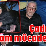 Çadırda yaşam mücadelesi