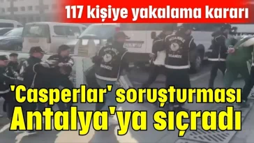 'Casperlar' soruşturması Antalya'ya sıçradı