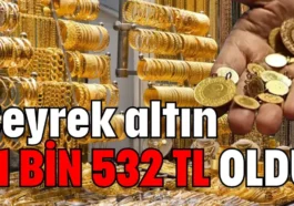 Çeyrek altın 11 bin 532 TL oldu