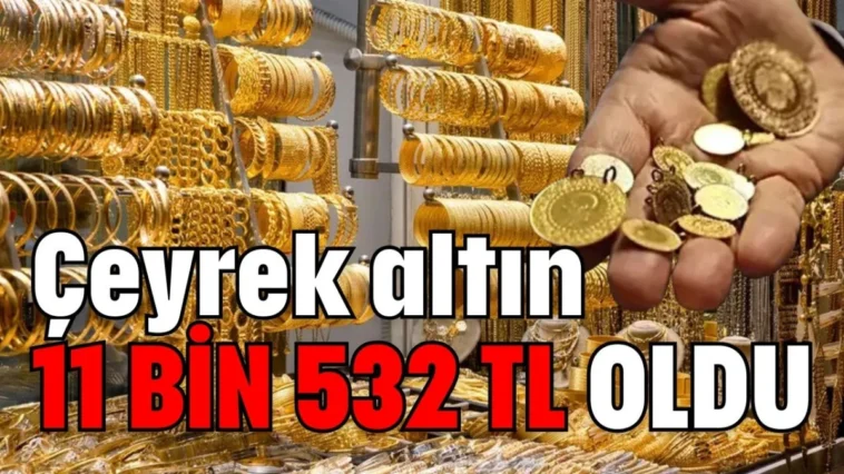 Çeyrek altın 11 bin 532 TL oldu