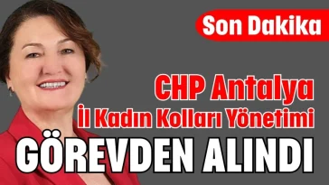 CHP Antalya İl Kadın Kolları Yönetimi görevden alındı