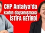 CHP Antalya'da kadın dayanışması istifa getirdi