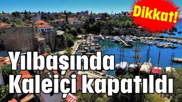 Dikkat! Yılbaşında Kaleiçi kapatıldı