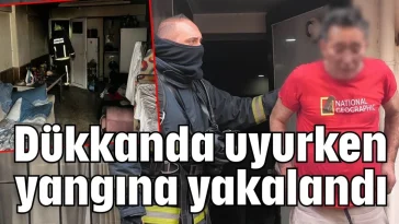 Dükkanda uyurken yangına yakalandı