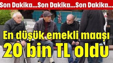En düşük emekli maaşı 20 bin TL oldu