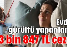 Evde gürültü yapanlara 13 bin 847 TL ceza