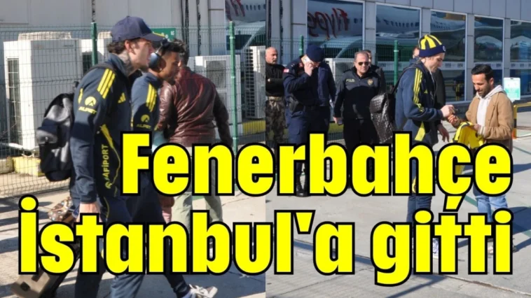 Fenerbahçe İstanbul'a gitti