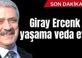 Giray Ercenk yaşama veda etti