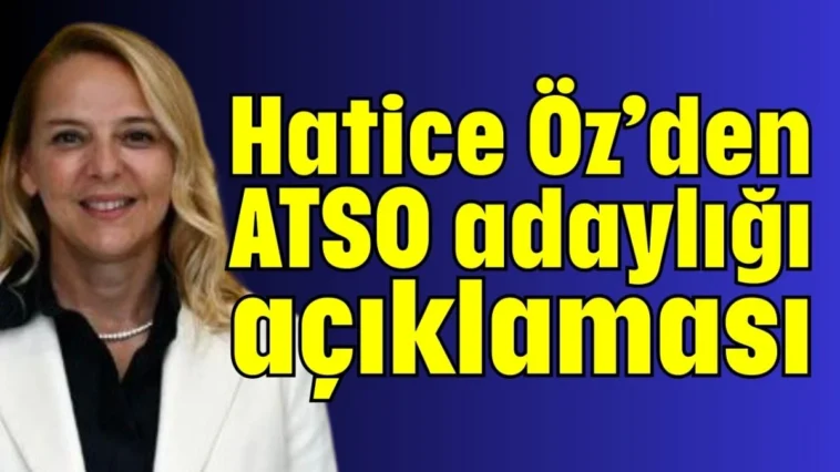 Hatice Öz’den ATSO adaylığı açıklaması