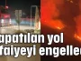 Kapatılan yol itfaiyeyi engelledi