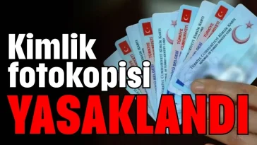 Kimlik fotokopisi yasaklandı