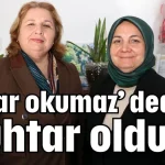 ‘Kızlar okumaz’ dediler, muhtar oldular