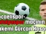 Kocaelispor-Antalyaspor maçının Gürcan Hasova