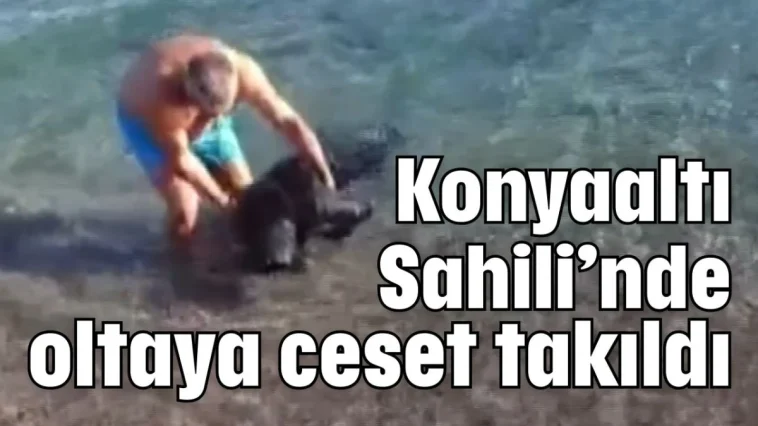 Konyaaltı Sahili’nde oltaya ceset takıldı