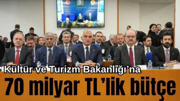 Kültür ve Turizm Bakanlığı'na 2026 yılında 70 milyar TL’lik bütçe