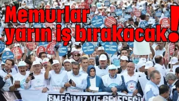 Memurlar yarın iş bırakacak!