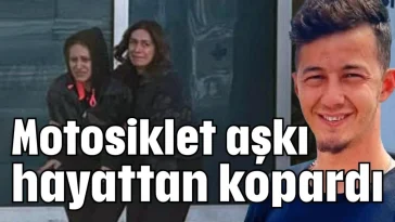 Motosiklet aşkı hayattan kopardı
