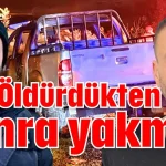 Öldürdükten sonra yakmış!