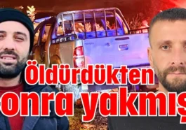 Öldürdükten sonra yakmış!