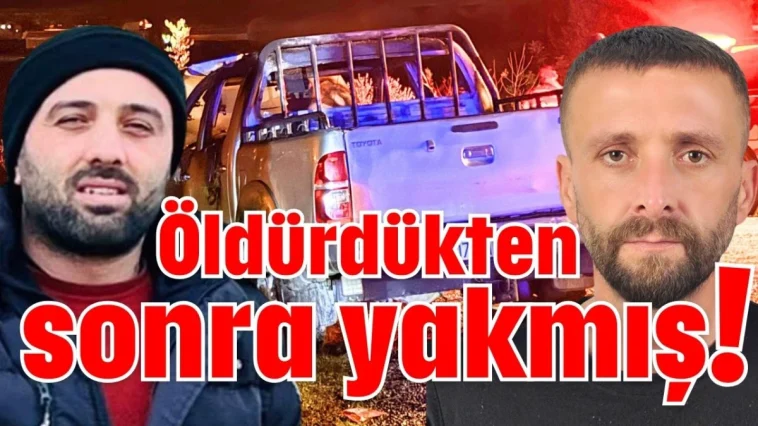 Öldürdükten sonra yakmış!