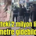Poşetteki 2 milyon lira ile 30 metre gidebildiler