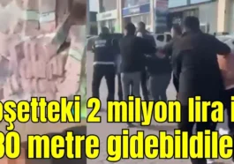 Poşetteki 2 milyon lira ile 30 metre gidebildiler