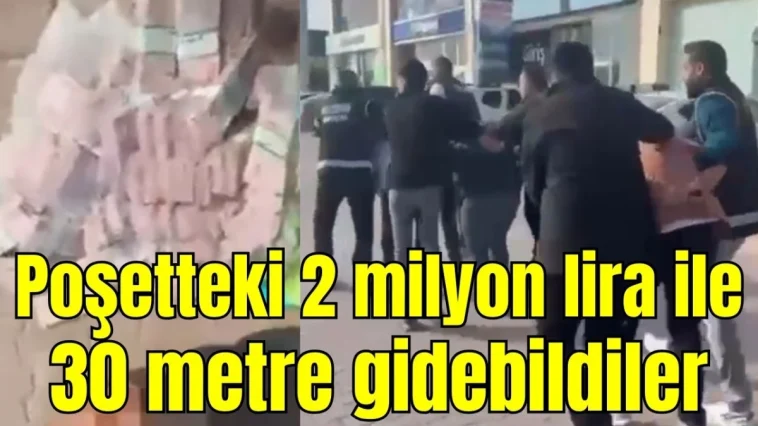 Poşetteki 2 milyon lira ile 30 metre gidebildiler