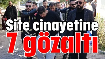Site cinayetine 7 gözaltı