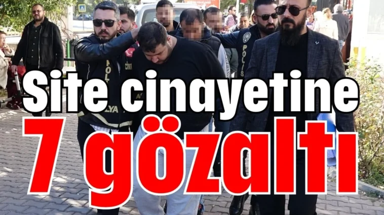 Site cinayetine 7 gözaltı