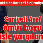 Suriyeli Aref ömür boyu hapisle yargılanıyor