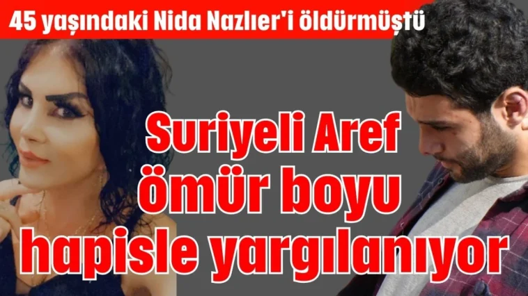 Suriyeli Aref ömür boyu hapisle yargılanıyor