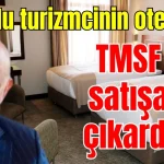 Tutuklu turizmcinin otellerini TMSF satışa çıkardı