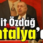Ümit Özdağ Antalya’da