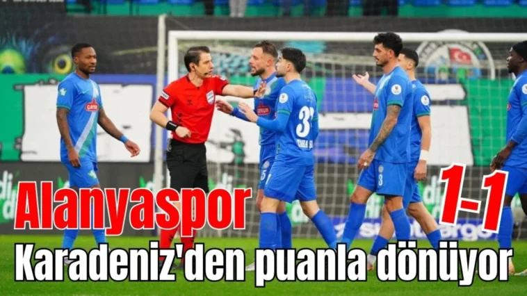 Alanyaspor Karadeniz'den puanla dönüyor: 1-1