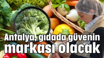 Antalya, gıdada güvenin markası olacak