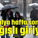 Antalya hafta sonuna yağışlı giriyor
