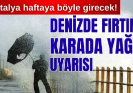 Antalya haftaya böyle girecek! Denizde fırtına karada yağış uyarısı