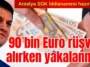 Antalya SGK İddianamesi hazırlandı! İl Müdürü 90 bin Euro rüşvet alırken yakalanmış