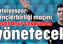 Antalyaspor-Gençlerbirliği maçını Reşat Onur Coşkunses yönetecek
