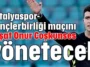 Antalyaspor-Gençlerbirliği maçını Reşat Onur Coşkunses yönetecek