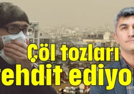 Çöl tozları tehdit ediyor