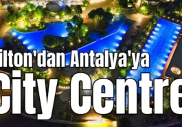 Hilton'dan Antalya'ya City Centre