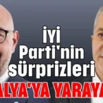 İYİ Parti'nin sürprizleri Antalya'ya yarayacak