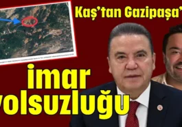 Kaş’tan Gazipaşa’ya imar yolsuzluğu